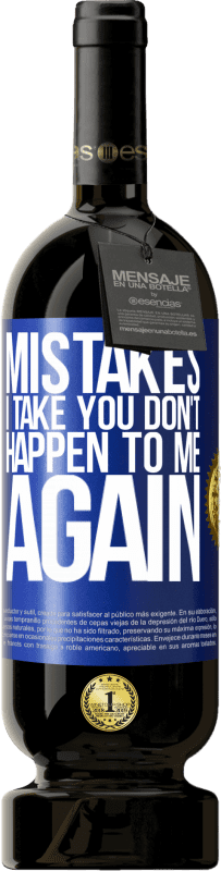 49,95 € Free Shipping | Red Wine Premium Edition MBS® Reserve Mistakes I take you don't happen to me again Blue Label. Customizable label Reserve 12 Months Harvest 2014 Tempranillo
