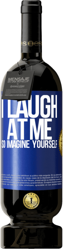 49,95 € Free Shipping | Red Wine Premium Edition MBS® Reserve I laugh at me, so imagine yourself Blue Label. Customizable label Reserve 12 Months Harvest 2014 Tempranillo