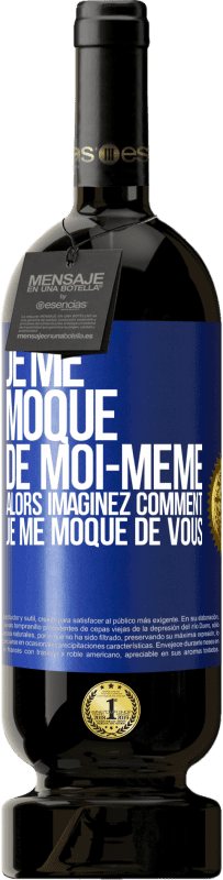 49,95 € Envoi gratuit | Vin rouge Édition Premium MBS® Réserve Je me moque de moi-même alors imaginez comment je me moque de vous Étiquette Bleue. Étiquette personnalisable Réserve 12 Mois Récolte 2015 Tempranillo