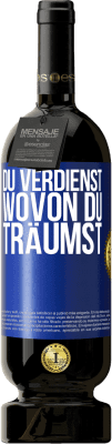 49,95 € Kostenloser Versand | Rotwein Premium Ausgabe MBS® Reserve Du verdienst, wovon du träumst Blaue Markierung. Anpassbares Etikett Reserve 12 Monate Ernte 2016 Tempranillo