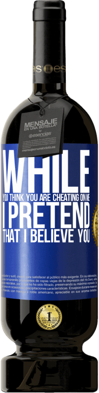 49,95 € 送料無料 | 赤ワイン プレミアム版 MBS® 予約する あなたが私をだましていると思う間、私はあなたを信じているふりをする 青いタグ. カスタマイズ可能なラベル 予約する 12 月 収穫 2016 Tempranillo