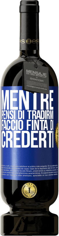 49,95 € Spedizione Gratuita | Vino rosso Edizione Premium MBS® Riserva Mentre pensi di tradirmi, faccio finta di crederti Etichetta Blu. Etichetta personalizzabile Riserva 12 Mesi Raccogliere 2015 Tempranillo