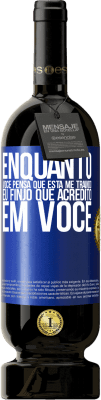 49,95 € Envio grátis | Vinho tinto Edição Premium MBS® Reserva Enquanto você pensa que está me traindo, eu finjo que acredito em você Etiqueta Azul. Etiqueta personalizável Reserva 12 Meses Colheita 2014 Tempranillo