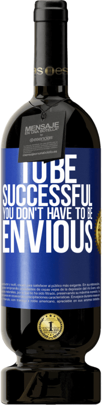 49,95 € Бесплатная доставка | Красное вино Premium Edition MBS® Бронировать Чтобы быть успешным, вам не нужно завидовать Синяя метка. Настраиваемая этикетка Бронировать 12 Месяцы Урожай 2015 Tempranillo