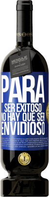 49,95 € Envío gratis | Vino Tinto Edición Premium MBS® Reserva Para ser exitoso no hay que ser envidioso Etiqueta Azul. Etiqueta personalizable Reserva 12 Meses Cosecha 2016 Tempranillo