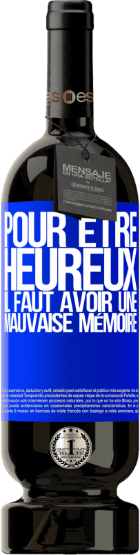 49,95 € Envoi gratuit | Vin rouge Édition Premium MBS® Réserve Pour être heureux, il faut avoir une mauvaise mémoire Étiquette Bleue. Étiquette personnalisable Réserve 12 Mois Récolte 2015 Tempranillo