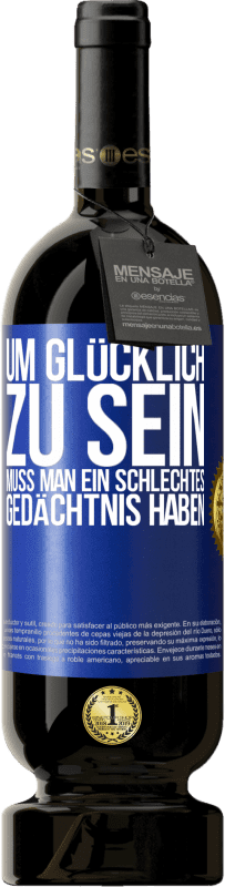 49,95 € Kostenloser Versand | Rotwein Premium Ausgabe MBS® Reserve Um glücklich zu sein, muss man ein schlechtes Gedächtnis haben Blaue Markierung. Anpassbares Etikett Reserve 12 Monate Ernte 2015 Tempranillo