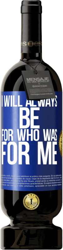 49,95 € Free Shipping | Red Wine Premium Edition MBS® Reserve I will always be for who was for me Blue Label. Customizable label Reserve 12 Months Harvest 2014 Tempranillo