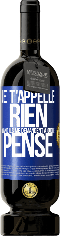 49,95 € Envoi gratuit | Vin rouge Édition Premium MBS® Réserve Je t'appelle rien quand ils me demandent à quoi je pense Étiquette Bleue. Étiquette personnalisable Réserve 12 Mois Récolte 2015 Tempranillo