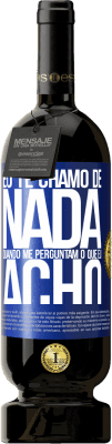 49,95 € Envio grátis | Vinho tinto Edição Premium MBS® Reserva Eu te chamo de nada quando me perguntam o que eu acho Etiqueta Azul. Etiqueta personalizável Reserva 12 Meses Colheita 2015 Tempranillo