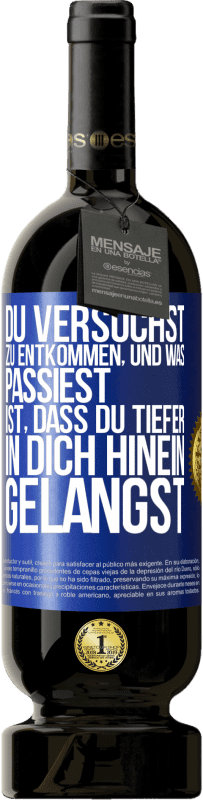 49,95 € Kostenloser Versand | Rotwein Premium Ausgabe MBS® Reserve Du versuchst, zu entkommen, und was passiest, ist, dass du tiefer in dich hinein gelangst Blaue Markierung. Anpassbares Etikett Reserve 12 Monate Ernte 2015 Tempranillo