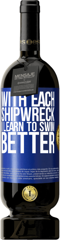 49,95 € Free Shipping | Red Wine Premium Edition MBS® Reserve With each shipwreck I learn to swim better Blue Label. Customizable label Reserve 12 Months Harvest 2015 Tempranillo