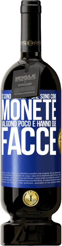 49,95 € Spedizione Gratuita | Vino rosso Edizione Premium MBS® Riserva Ci sono persone che sono come monete. Valgono poco e hanno due facce Etichetta Blu. Etichetta personalizzabile Riserva 12 Mesi Raccogliere 2016 Tempranillo