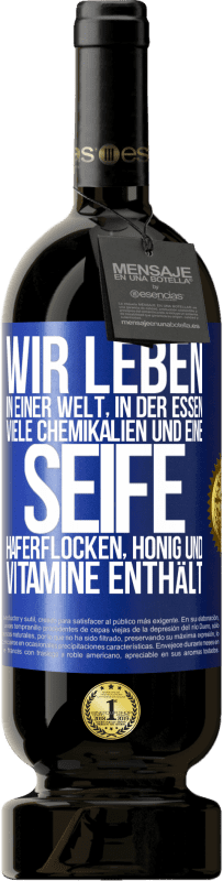 49,95 € Kostenloser Versand | Rotwein Premium Ausgabe MBS® Reserve Wir leben in einer Welt, in der Essen viele Chemikalien und eine Seife Haferflocken, Honig und Vitamine enthält Blaue Markierung. Anpassbares Etikett Reserve 12 Monate Ernte 2015 Tempranillo