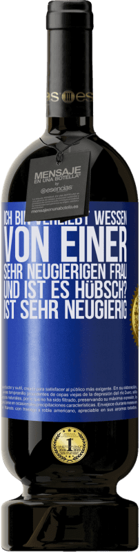 49,95 € Kostenloser Versand | Rotwein Premium Ausgabe MBS® Reserve Ich bin verliebt Wessen Von einer sehr neugierigen Frau. Und ist es hübsch? Ist sehr neugierig Blaue Markierung. Anpassbares Etikett Reserve 12 Monate Ernte 2015 Tempranillo