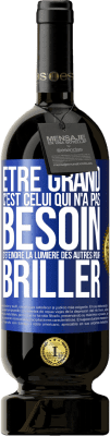 49,95 € Envoi gratuit | Vin rouge Édition Premium MBS® Réserve Être grand, c'est celui qui n'a pas besoin d'éteindre la lumière des autres pour briller Étiquette Bleue. Étiquette personnalisable Réserve 12 Mois Récolte 2014 Tempranillo