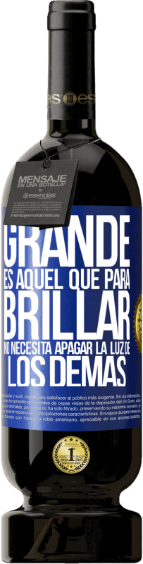 49,95 € Envío gratis | Vino Tinto Edición Premium MBS® Reserva Grande es aquel que para brillar no necesita apagar la luz de los demás Etiqueta Azul. Etiqueta personalizable Reserva 12 Meses Cosecha 2015 Tempranillo