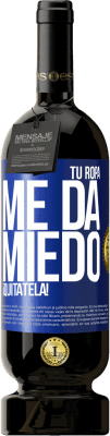 49,95 € Envío gratis | Vino Tinto Edición Premium MBS® Reserva Tu ropa me da miedo. ¡Quítatela! Etiqueta Azul. Etiqueta personalizable Reserva 12 Meses Cosecha 2014 Tempranillo