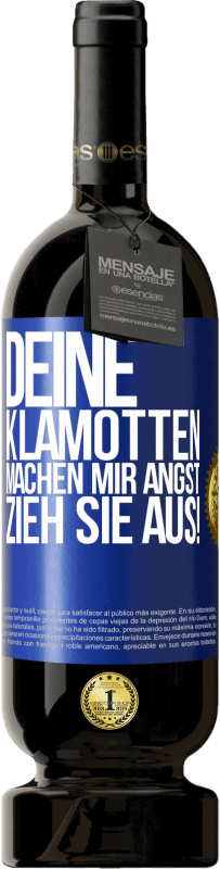 49,95 € Kostenloser Versand | Rotwein Premium Ausgabe MBS® Reserve Deine Klamotten machen mir Angst. Zieh sie aus! Blaue Markierung. Anpassbares Etikett Reserve 12 Monate Ernte 2015 Tempranillo