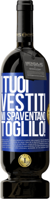 49,95 € Spedizione Gratuita | Vino rosso Edizione Premium MBS® Riserva I tuoi vestiti mi spaventano. Toglilo! Etichetta Blu. Etichetta personalizzabile Riserva 12 Mesi Raccogliere 2015 Tempranillo