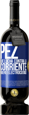 49,95 € Envío gratis | Vino Tinto Edición Premium MBS® Reserva Pez que lucha contra la corriente, muere electrocutado Etiqueta Azul. Etiqueta personalizable Reserva 12 Meses Cosecha 2014 Tempranillo