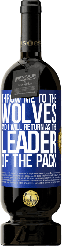 49,95 € 送料無料 | 赤ワイン プレミアム版 MBS® 予約する オオカミに私を投げると、私はパックのリーダーとして戻ります 青いタグ. カスタマイズ可能なラベル 予約する 12 月 収穫 2016 Tempranillo
