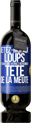 49,95 € Envoi gratuit | Vin rouge Édition Premium MBS® Réserve Jetez-moi aux loups et vous me verrez revenir en tête de la meute Étiquette Bleue. Étiquette personnalisable Réserve 12 Mois Récolte 2015 Tempranillo