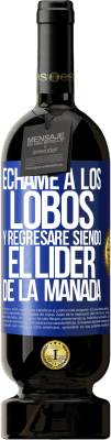 49,95 € Envío gratis | Vino Tinto Edición Premium MBS® Reserva Échame a los lobos y regresaré siendo el lider de la manada Etiqueta Azul. Etiqueta personalizable Reserva 12 Meses Cosecha 2015 Tempranillo