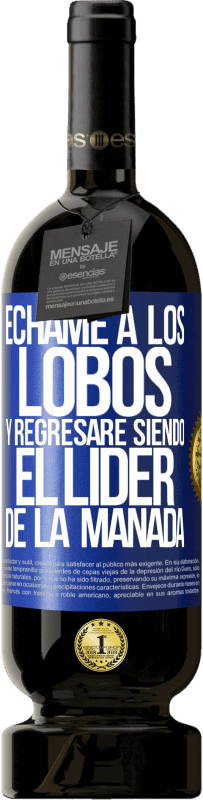 49,95 € Envío gratis | Vino Tinto Edición Premium MBS® Reserva Échame a los lobos y regresaré siendo el lider de la manada Etiqueta Azul. Etiqueta personalizable Reserva 12 Meses Cosecha 2015 Tempranillo