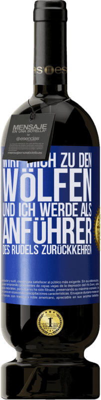 49,95 € Kostenloser Versand | Rotwein Premium Ausgabe MBS® Reserve wirf mich zu den Wölfen und ich werde als Anführer des Rudels zurückkehren Blaue Markierung. Anpassbares Etikett Reserve 12 Monate Ernte 2015 Tempranillo