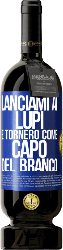 49,95 € Spedizione Gratuita | Vino rosso Edizione Premium MBS® Riserva lanciami ai lupi e tornerò come capo del branco Etichetta Blu. Etichetta personalizzabile Riserva 12 Mesi Raccogliere 2014 Tempranillo