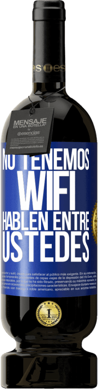 49,95 € Envío gratis | Vino Tinto Edición Premium MBS® Reserva No tenemos WiFi, hablen entre ustedes Etiqueta Azul. Etiqueta personalizable Reserva 12 Meses Cosecha 2015 Tempranillo