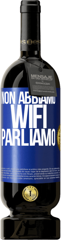 49,95 € Spedizione Gratuita | Vino rosso Edizione Premium MBS® Riserva Non abbiamo WiFi, parliamo Etichetta Blu. Etichetta personalizzabile Riserva 12 Mesi Raccogliere 2015 Tempranillo