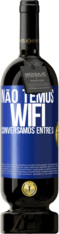 49,95 € Envio grátis | Vinho tinto Edição Premium MBS® Reserva Não temos WiFi, conversamos entre si Etiqueta Azul. Etiqueta personalizável Reserva 12 Meses Colheita 2015 Tempranillo