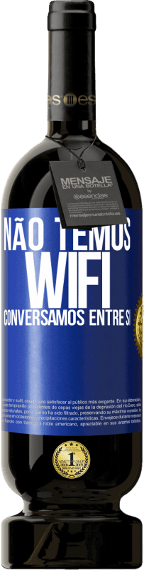 49,95 € Envio grátis | Vinho tinto Edição Premium MBS® Reserva Não temos WiFi, conversamos entre si Etiqueta Azul. Etiqueta personalizável Reserva 12 Meses Colheita 2016 Tempranillo