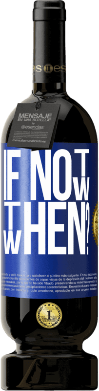49,95 € 免费送货 | 红酒 高级版 MBS® 预订 If Not Now, then When? 蓝色标签. 可自定义的标签 预订 12 个月 收成 2016 Tempranillo