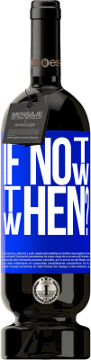 49,95 € Envoi gratuit | Vin rouge Édition Premium MBS® Réserve If Not Now, then When? Étiquette Bleue. Étiquette personnalisable Réserve 12 Mois Récolte 2016 Tempranillo