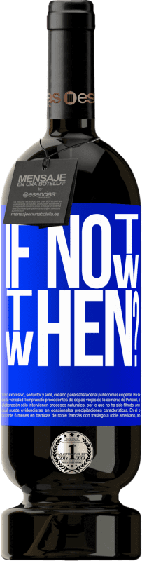 49,95 € Envoi gratuit | Vin rouge Édition Premium MBS® Réserve If Not Now, then When? Étiquette Bleue. Étiquette personnalisable Réserve 12 Mois Récolte 2016 Tempranillo