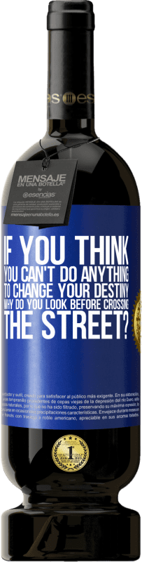 49,95 € Free Shipping | Red Wine Premium Edition MBS® Reserve If you think you can't do anything to change your destiny, why do you look before crossing the street? Blue Label. Customizable label Reserve 12 Months Harvest 2016 Tempranillo