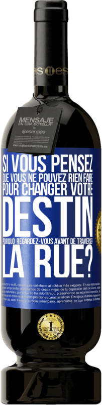 49,95 € Envoi gratuit | Vin rouge Édition Premium MBS® Réserve Si vous pensez que vous ne pouvez rien faire pour changer votre destin, pourquoi regardez-vous avant de traverser la rue? Étiquette Bleue. Étiquette personnalisable Réserve 12 Mois Récolte 2015 Tempranillo