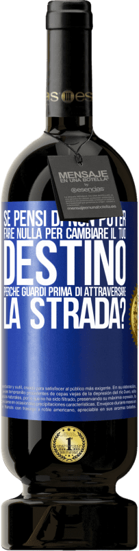 49,95 € Spedizione Gratuita | Vino rosso Edizione Premium MBS® Riserva Se pensi di non poter fare nulla per cambiare il tuo destino, perché guardi prima di attraversare la strada? Etichetta Blu. Etichetta personalizzabile Riserva 12 Mesi Raccogliere 2015 Tempranillo