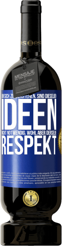 49,95 € Kostenloser Versand | Rotwein Premium Ausgabe MBS® Reserve Um sich zu verstehen, sind dieselben Ideen nicht notwendig, wohl aber derselbe Respekt Blaue Markierung. Anpassbares Etikett Reserve 12 Monate Ernte 2015 Tempranillo