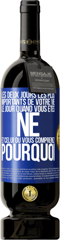 49,95 € Envoi gratuit | Vin rouge Édition Premium MBS® Réserve Les deux jours les plus importants de votre vie: le jour quand vous êtes né et celui où vous comprenez pourquoi Étiquette Bleue. Étiquette personnalisable Réserve 12 Mois Récolte 2015 Tempranillo