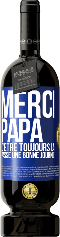 49,95 € Envoi gratuit | Vin rouge Édition Premium MBS® Réserve Merci papa d'être toujours là. Passe une bonne journée Étiquette Bleue. Étiquette personnalisable Réserve 12 Mois Récolte 2015 Tempranillo