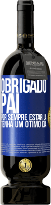 49,95 € Envio grátis | Vinho tinto Edição Premium MBS® Reserva Obrigado pai, por sempre estar lá. Tenha um ótimo dia Etiqueta Azul. Etiqueta personalizável Reserva 12 Meses Colheita 2014 Tempranillo