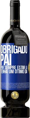 49,95 € Envio grátis | Vinho tinto Edição Premium MBS® Reserva Obrigado pai, por sempre estar lá. Tenha um ótimo dia Etiqueta Azul. Etiqueta personalizável Reserva 12 Meses Colheita 2016 Tempranillo