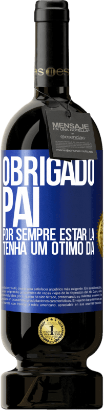 49,95 € Envio grátis | Vinho tinto Edição Premium MBS® Reserva Obrigado pai, por sempre estar lá. Tenha um ótimo dia Etiqueta Azul. Etiqueta personalizável Reserva 12 Meses Colheita 2016 Tempranillo