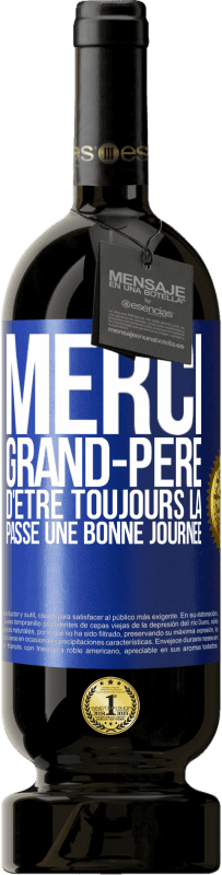 49,95 € Envoi gratuit | Vin rouge Édition Premium MBS® Réserve Merci grand-père d'être toujours là. Passe une bonne journée Étiquette Bleue. Étiquette personnalisable Réserve 12 Mois Récolte 2015 Tempranillo