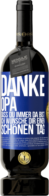 49,95 € Kostenloser Versand | Rotwein Premium Ausgabe MBS® Reserve Danke, Opa, dass du immer da bist. Ich wünsche dir einen schönen Tag Blaue Markierung. Anpassbares Etikett Reserve 12 Monate Ernte 2015 Tempranillo