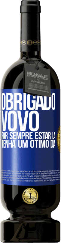 49,95 € Envio grátis | Vinho tinto Edição Premium MBS® Reserva Obrigado vovô, por sempre estar lá. Tenha um ótimo dia Etiqueta Azul. Etiqueta personalizável Reserva 12 Meses Colheita 2015 Tempranillo